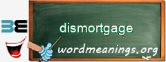 WordMeaning blackboard for dismortgage
